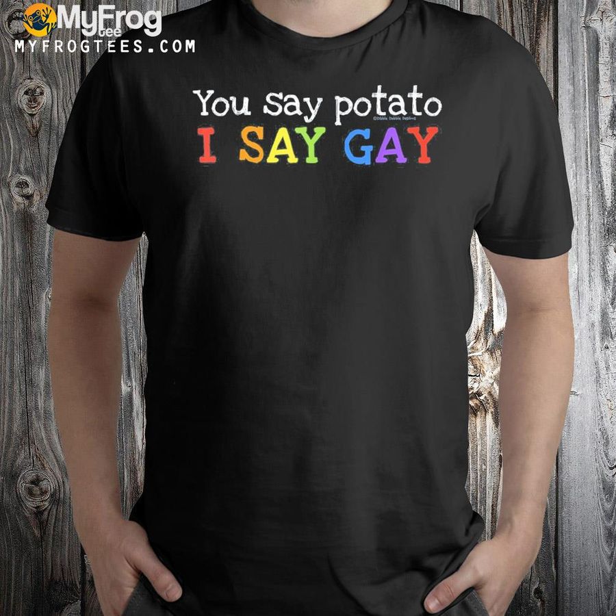 Lgbtq gay pride you say potato I say gay pride shirt