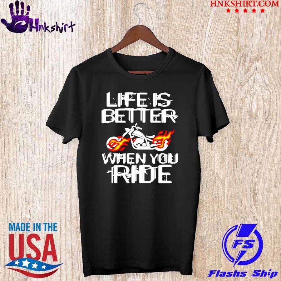 Life Is Better When You Ride Shirt