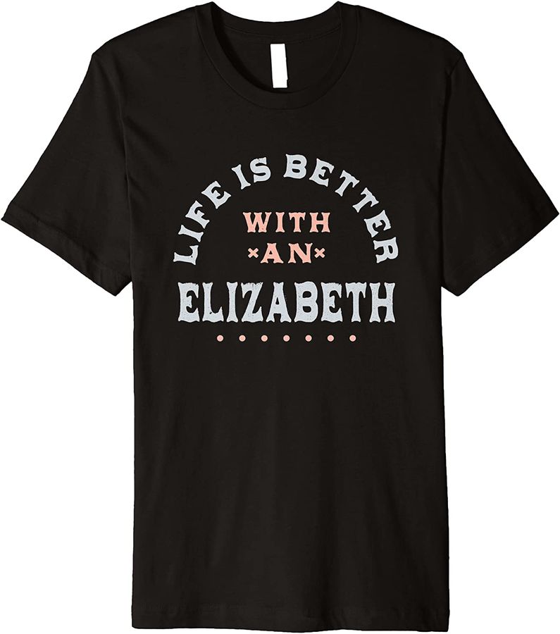 Life Is Better with an Elizabeth Name Funny Sarcastic Premium_1