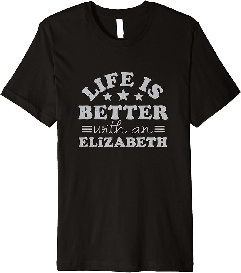 Life is Better with an Elizabeth Name Sayings Nickname Premium