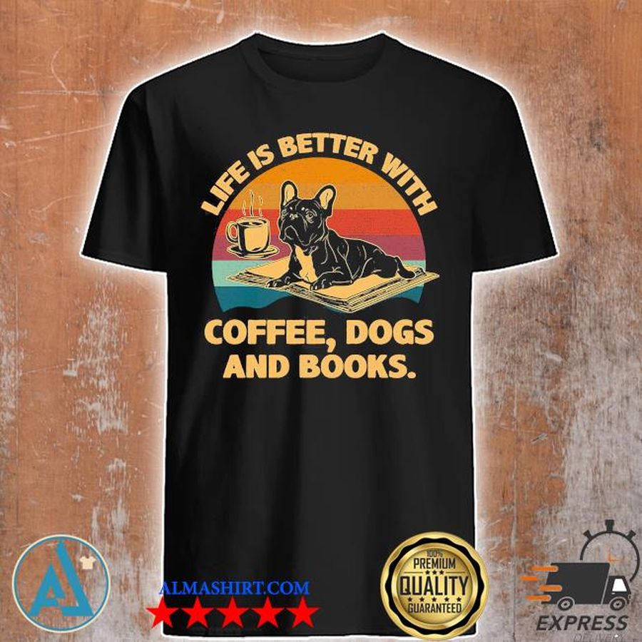 Life is better with Coffee Dogs and Books vintage shirt