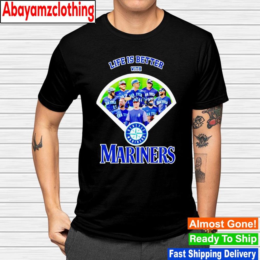 Life is better with Seattle Mariners shirt