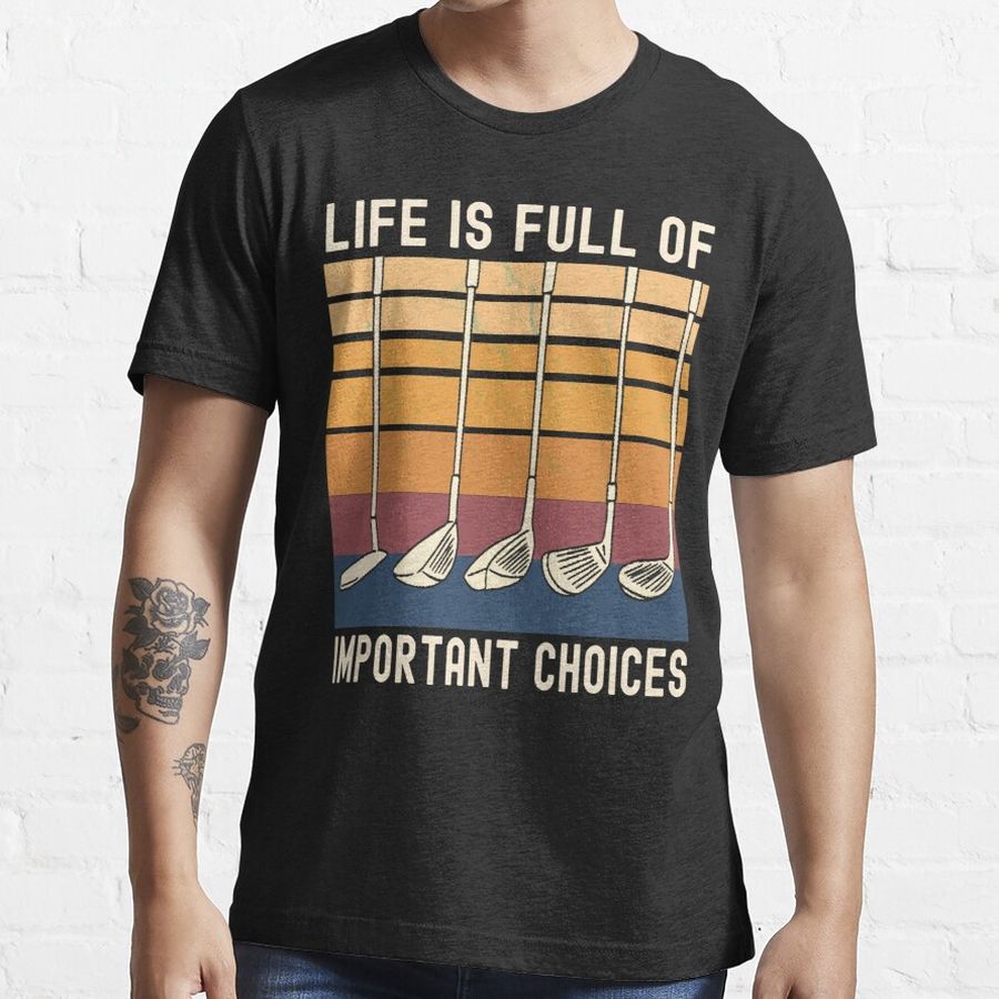 Life Is Full of Important Choices Funny Golfer Gift Essential T-Shirt