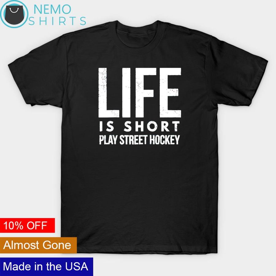 Life is short play street hockey shirt