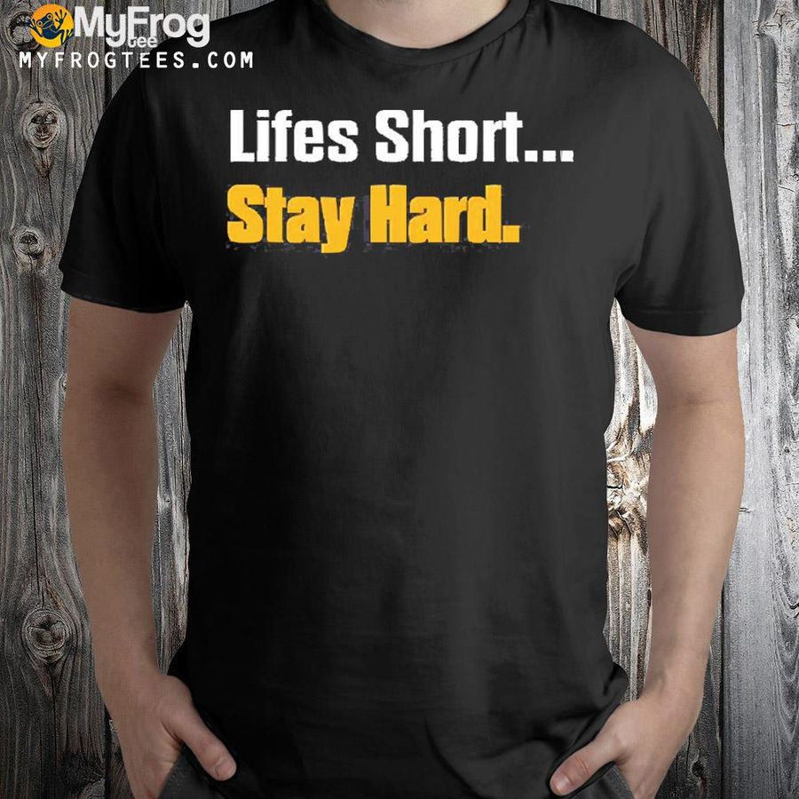 Lifes short stay hard 2022 shirt