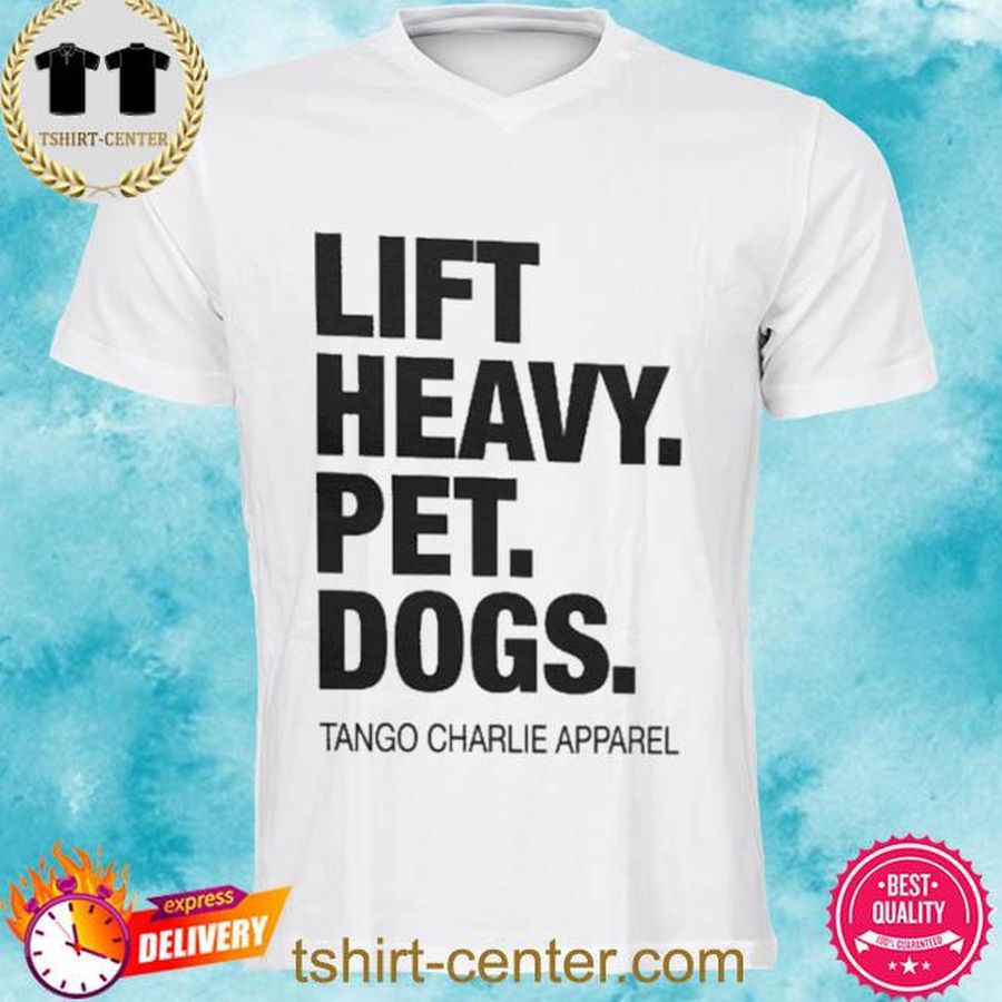 Lift Heavy Pet Dogs Shirt