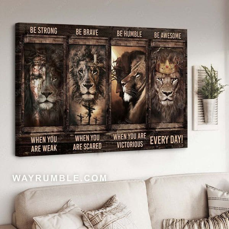 Lion King, Be Strong When You Are Weak Be Brave When You Are Scared Be Humble When You Are Victorious Poster