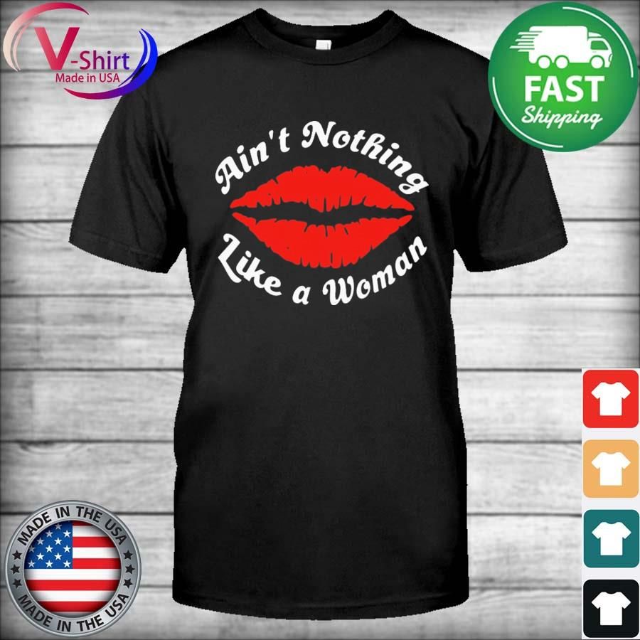 Lip Aint Nothing Like A Woman Shirt