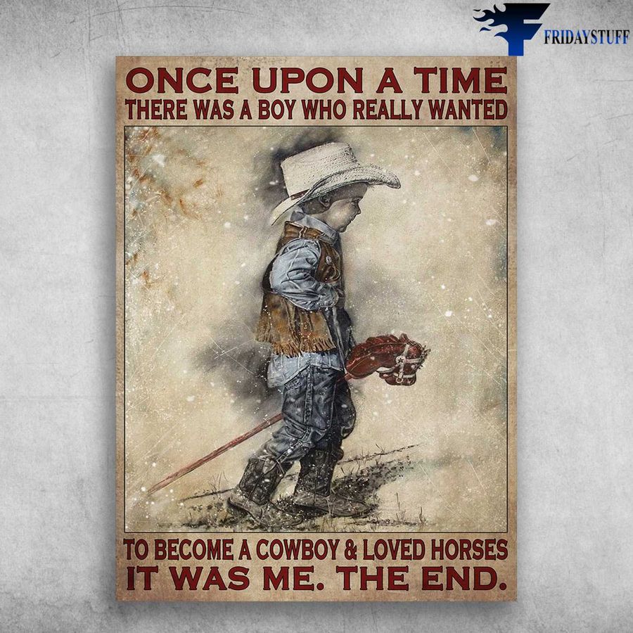 Little Cowboy, Horse Poster – Once Upon A Time, There Was A Boy, Who Really Wanted Poster Home Decor Poster Canvas
