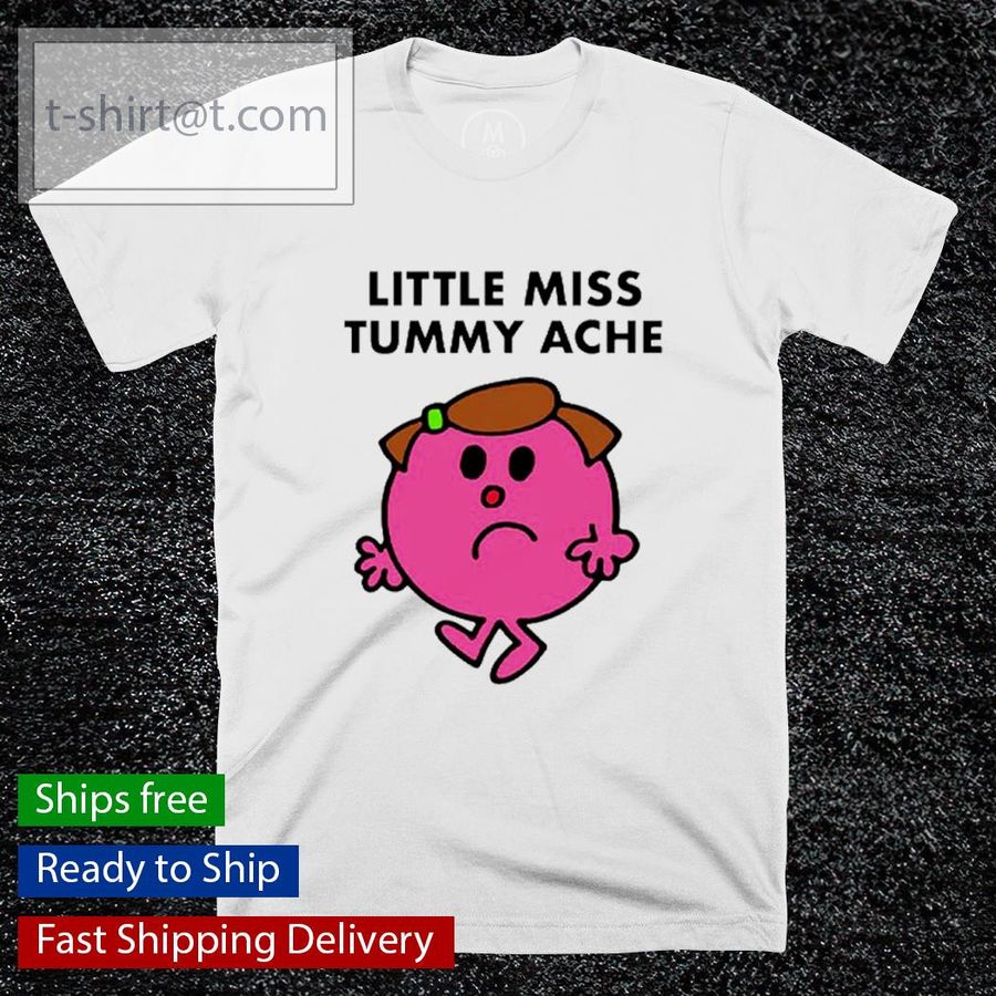Little Miss Tummy Ache shirt