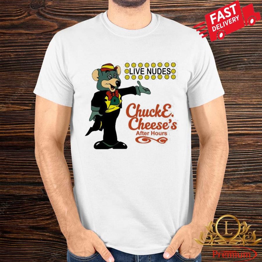 Live Nudes Chuck E Cheese’s After Hours Shirt