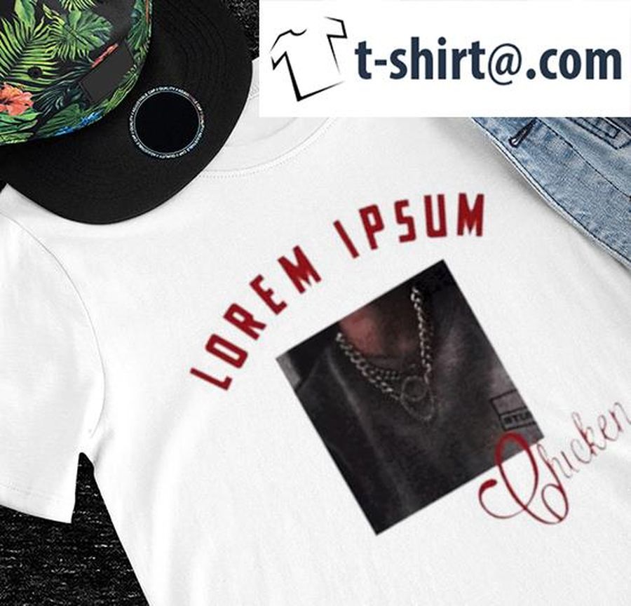 Lorem Ipsum Chicken photo shirt