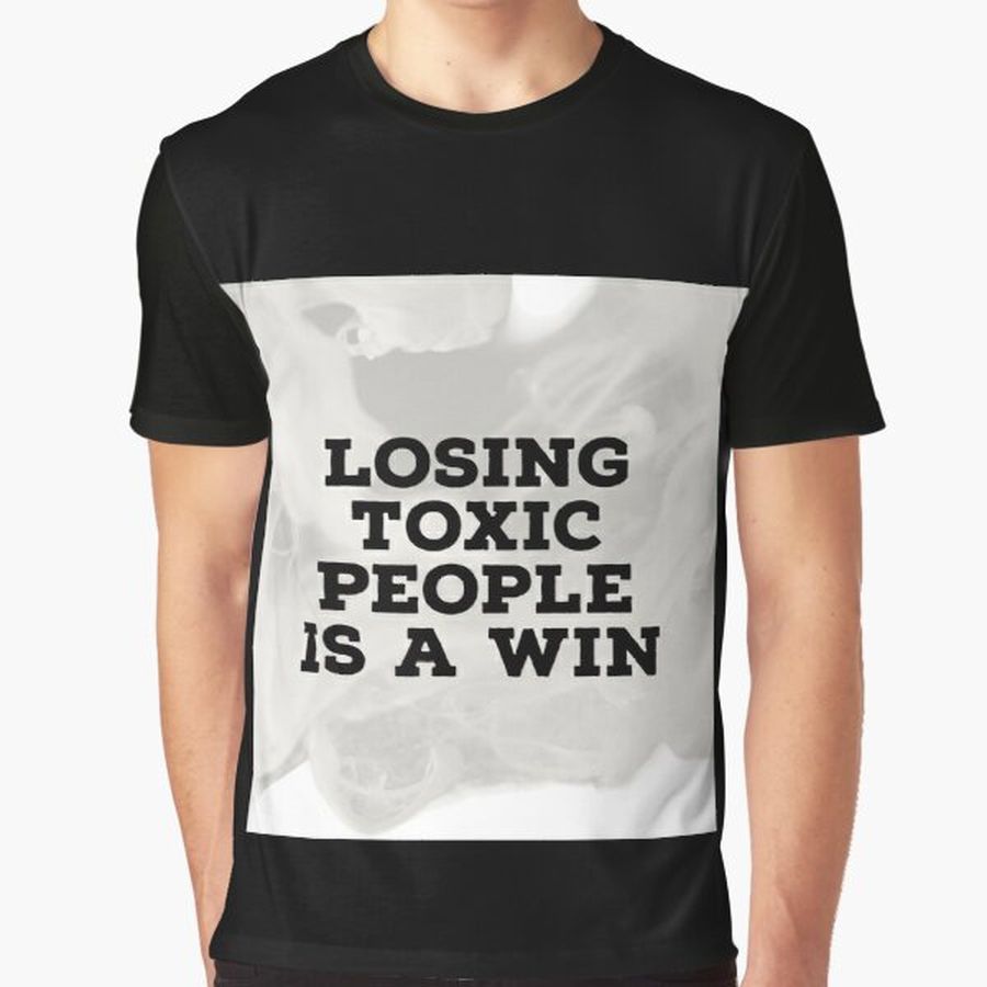 Losing toxic people is a win Graphic T-Shirt