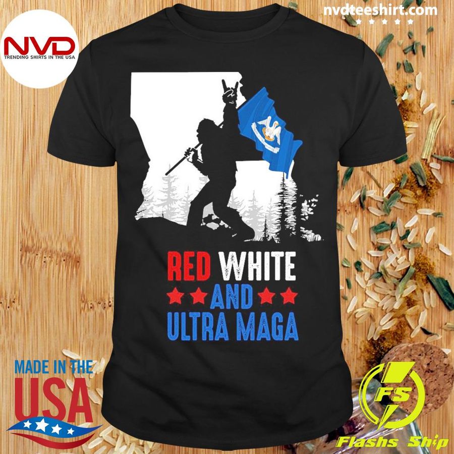 Louisiana America Bigfoot Red White And Ultra Maga Shirt