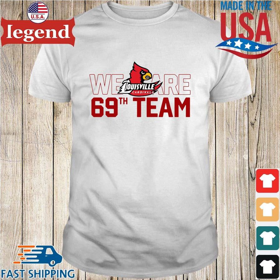 Louisville Cardinals We Are 69th Team Shirt