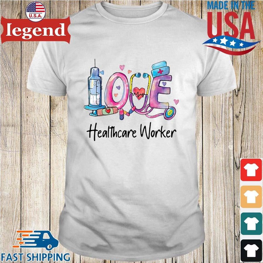 Love Healthcare Worker Nurse Shirt