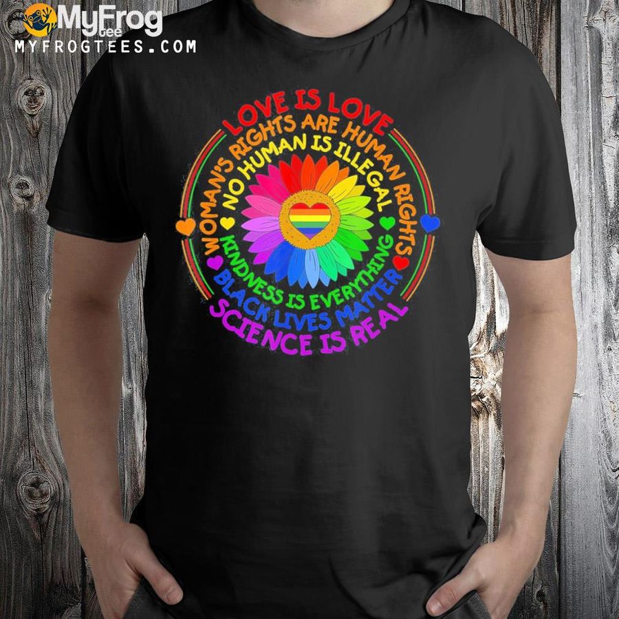 Love is love science is real kindness is everything LGBT shirt