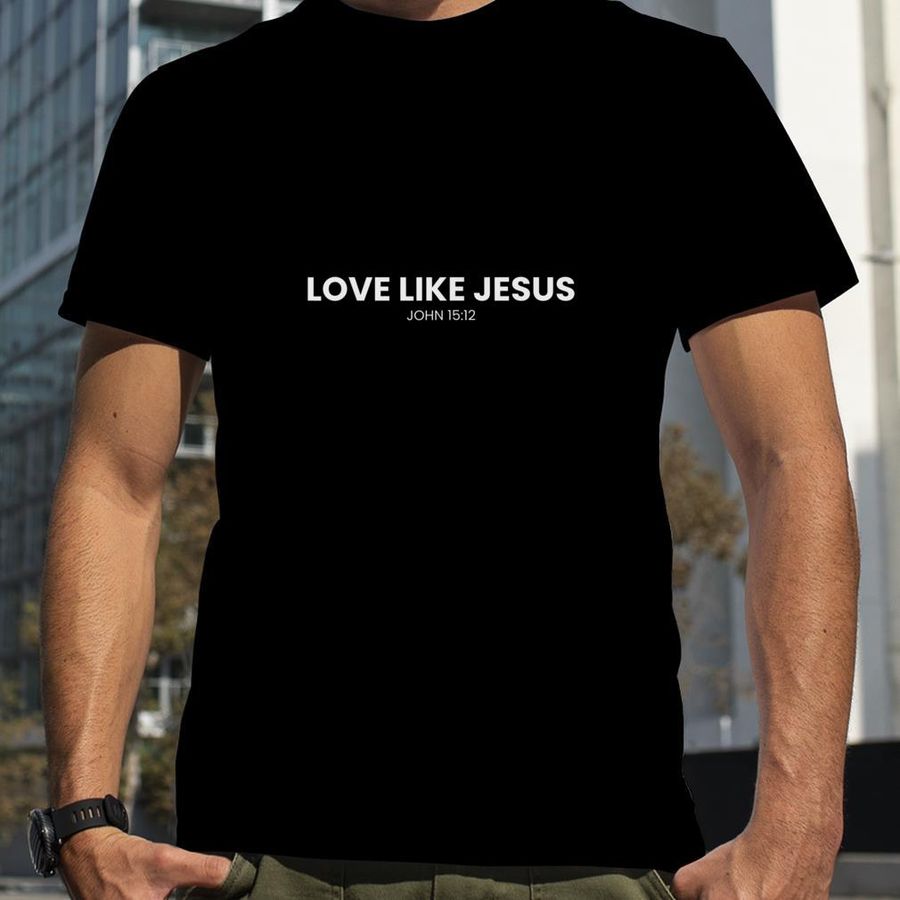 love like jesus religious god christian words on back T Shirt