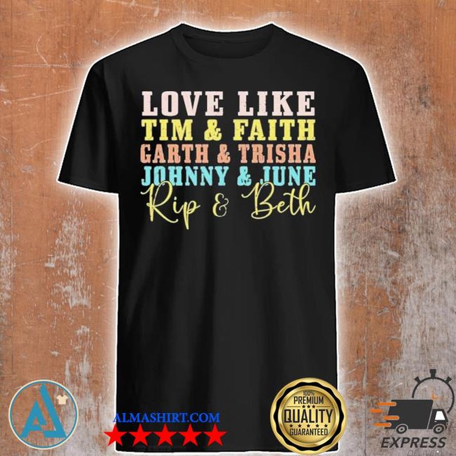 Love like tim and faith garth and trisha jonny and june shirt
