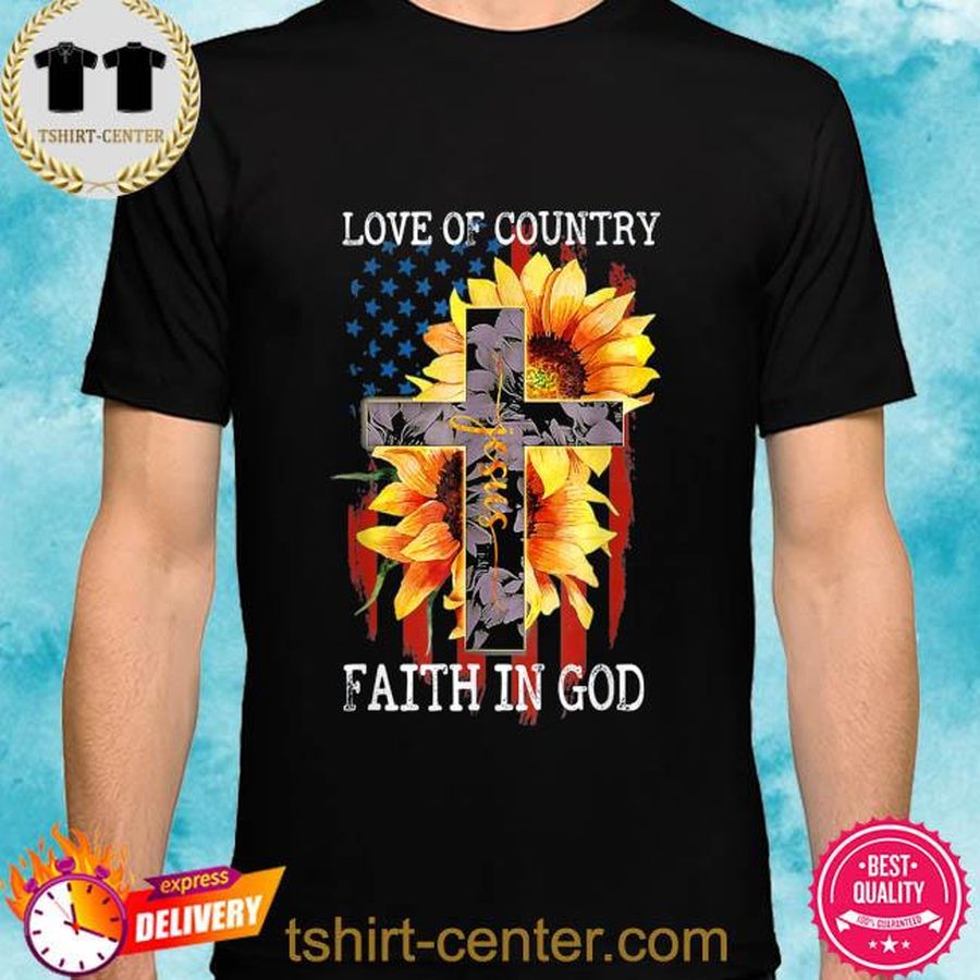 Love of country faith in god patriotic 4th july christian shirt