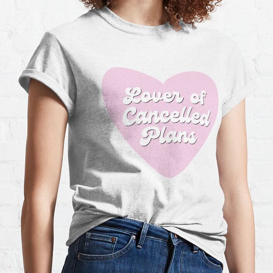 Lover Of Cancelled Plans Classic T-Shirt