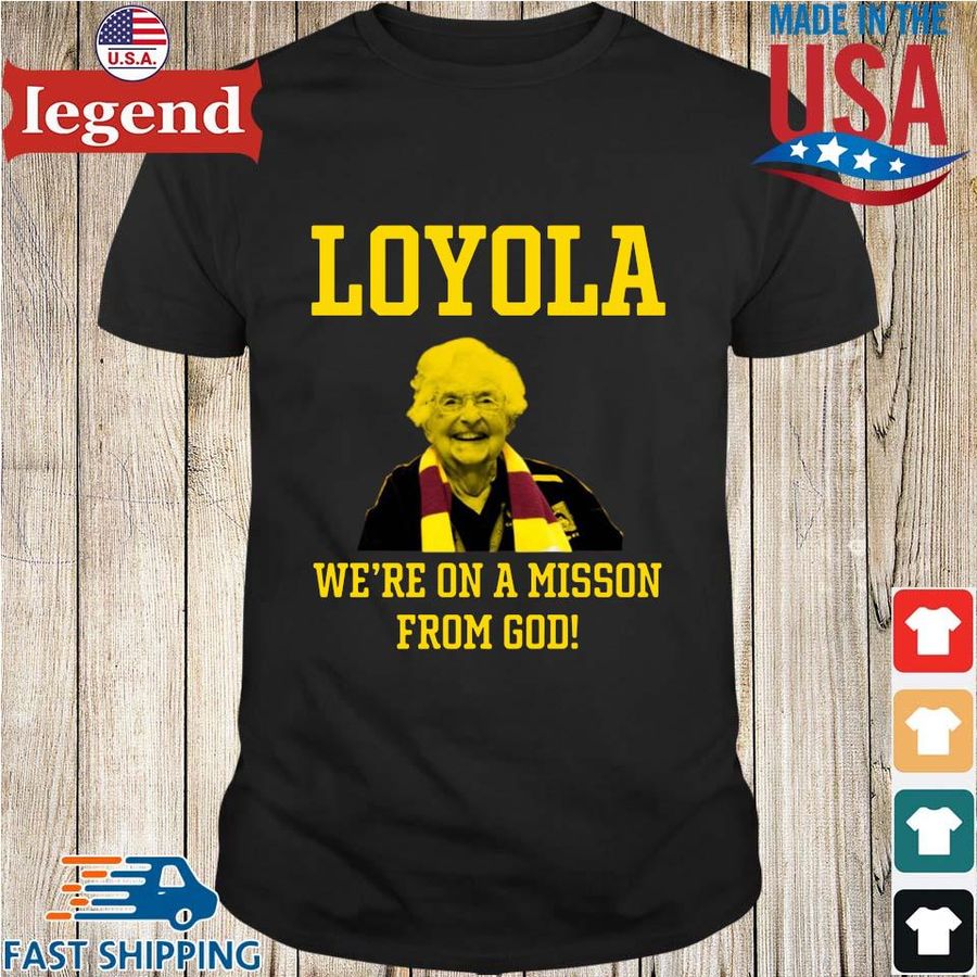 Loyola Chicago Sister Jean We're On A Mission From God Shirt
