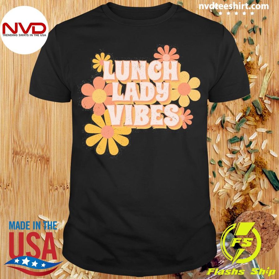 Lunch Lady Vibes Flowers Shirt