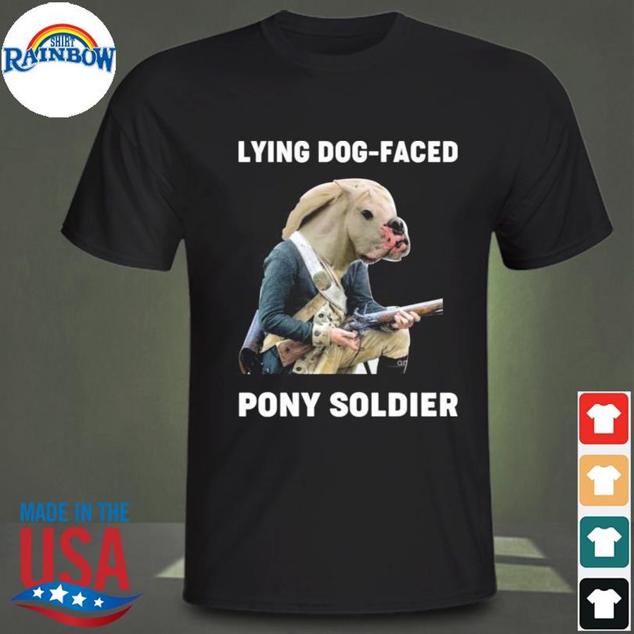 Lying dog faced pony soldier shirt