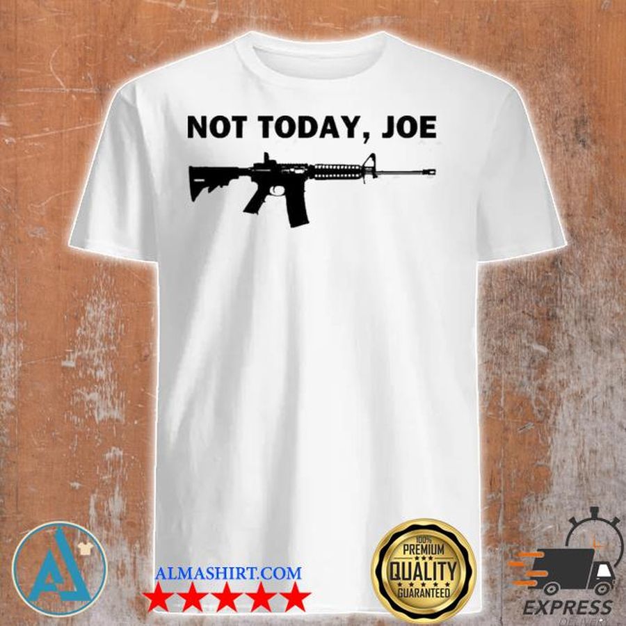 M4 carbine not today Joe shirt