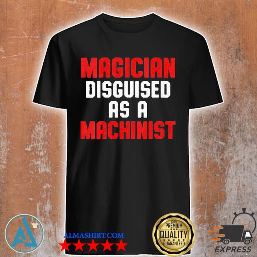 Machinist disguised machine operator machining shirt