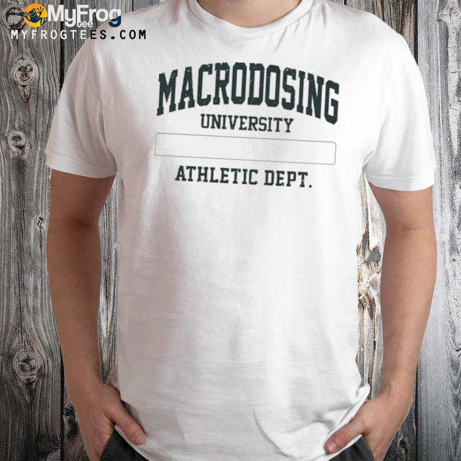 Macrodosing university athletic dept shirt