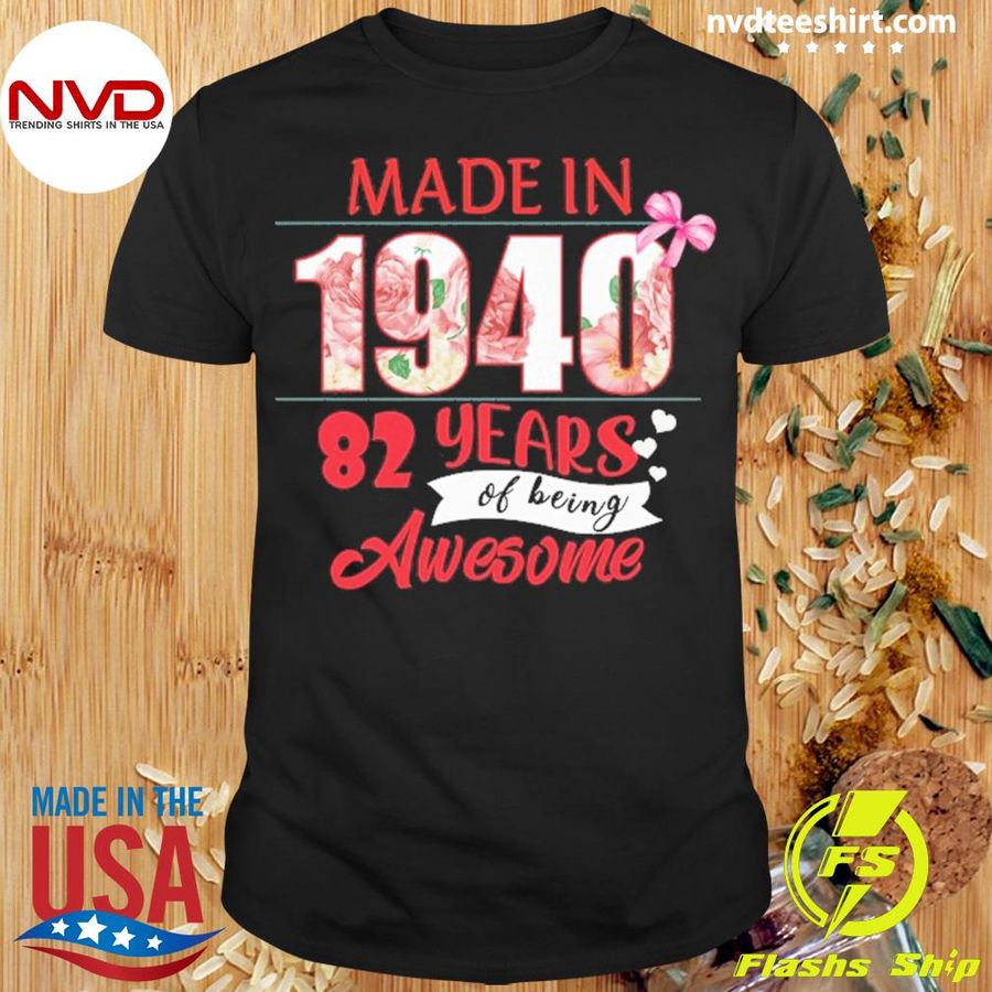 Made In 1940 82 Year Of Being Awesome Shirt