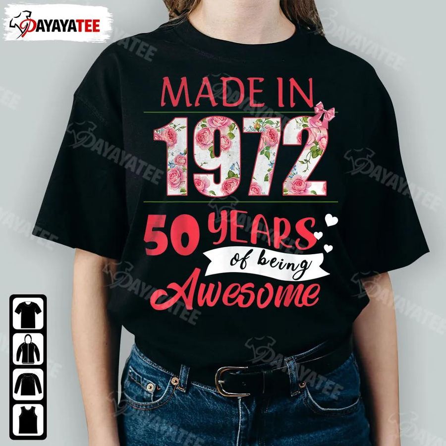 Made In 1972 50 Years Shirt Flower Of Being Awesome 50Th Birthday G�fts