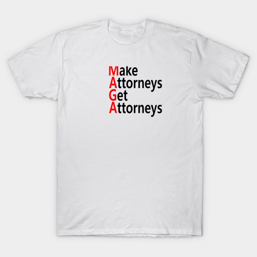 MAGA - Make Attorneys Get Attorneys T-shirt, Hoodie, SweatShirt, Long Sleeve