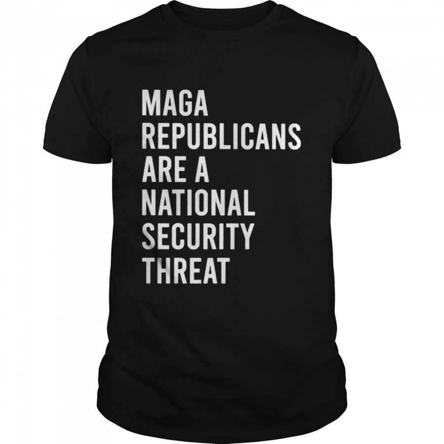 Maga Republicans are a national security threat shirt