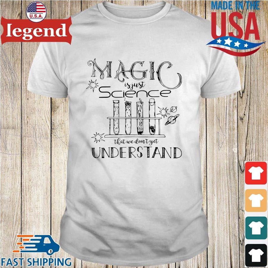Magic is just science that we don't yet understand shirt