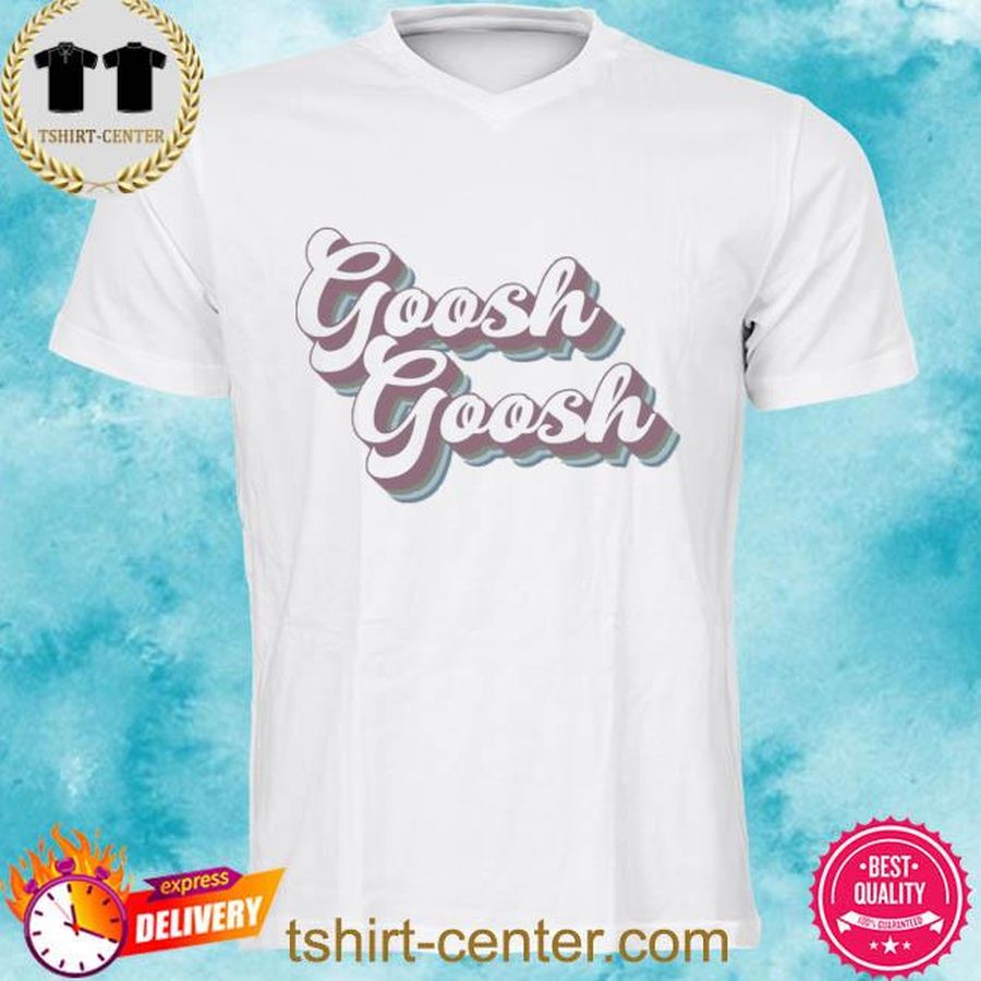 Maia Knight Goosh Goosh Shirt