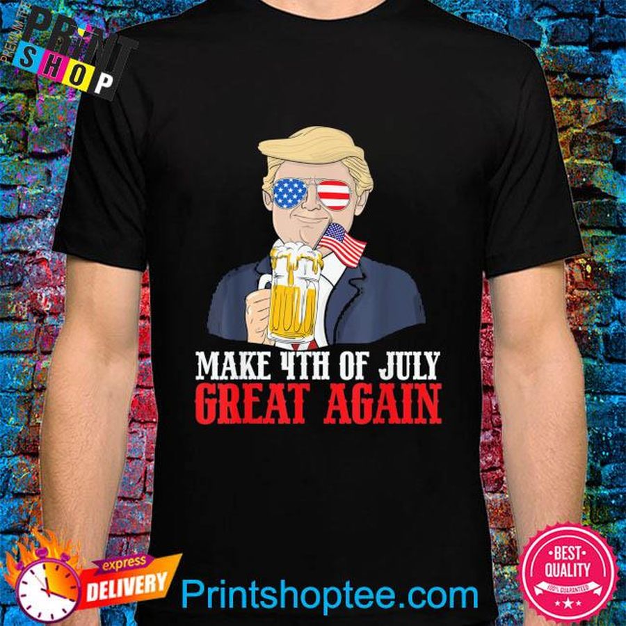 Make 4th of july great again Trump beer patriotic shirt