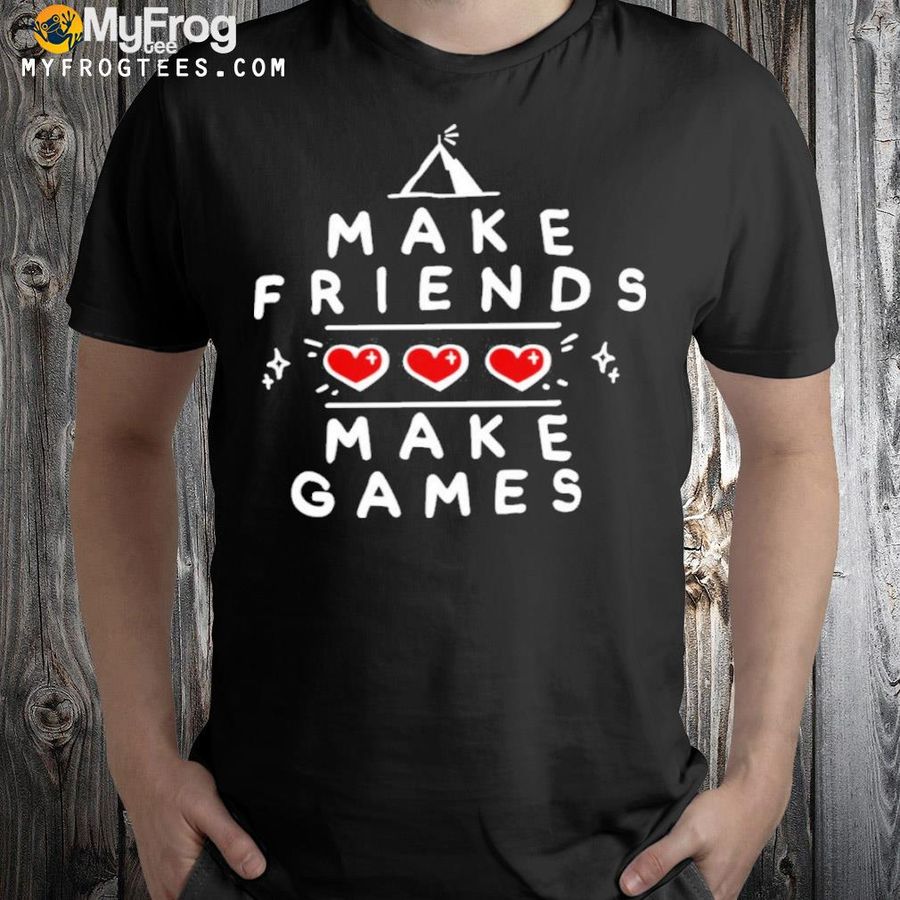 Make friends make games shirt