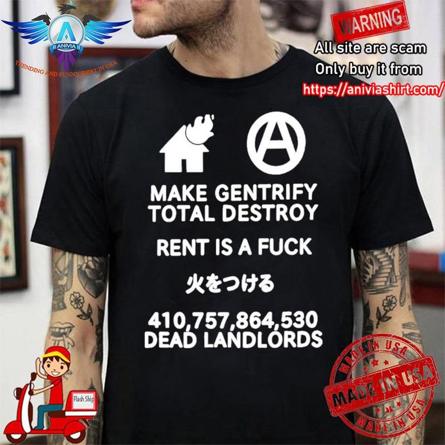 Make Gentrify Total Destroy Rent Is A Fuck shirt