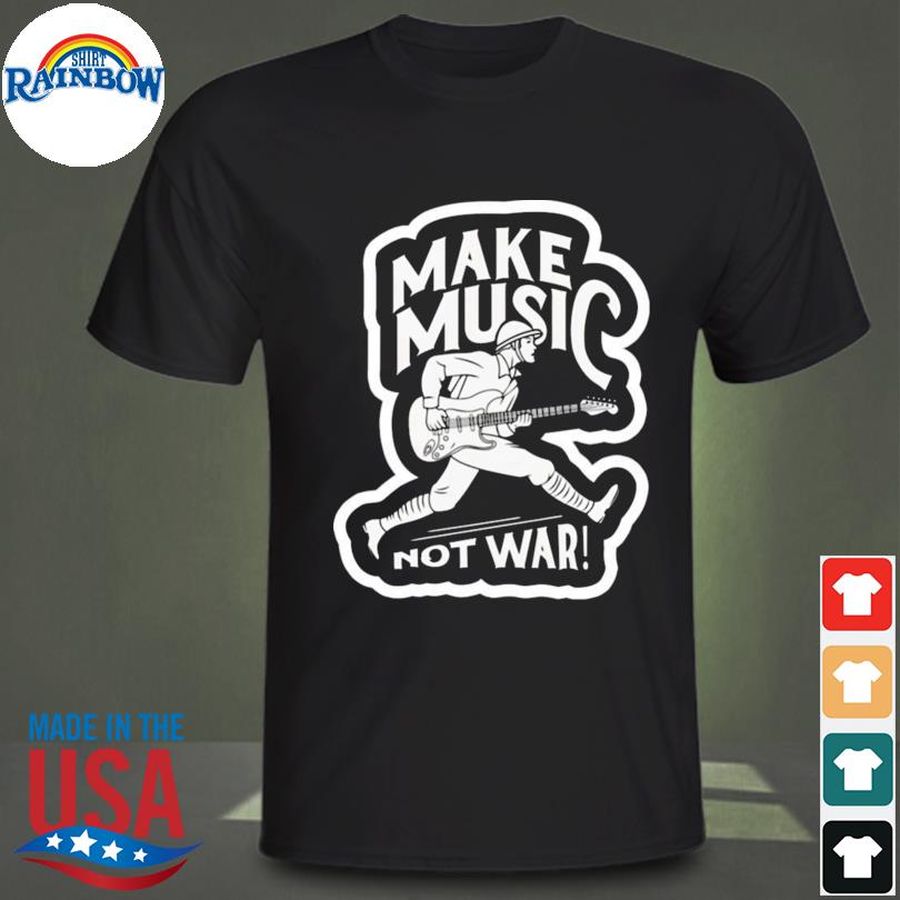 Make music not war shirt
