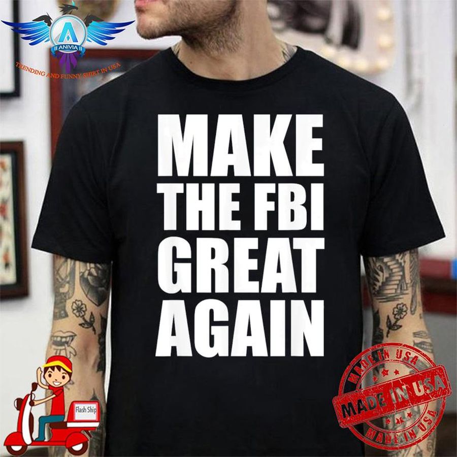 Make The FBI Great Again Shirt