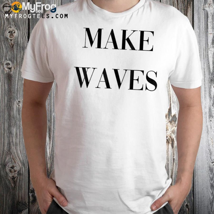 Make waves shirt