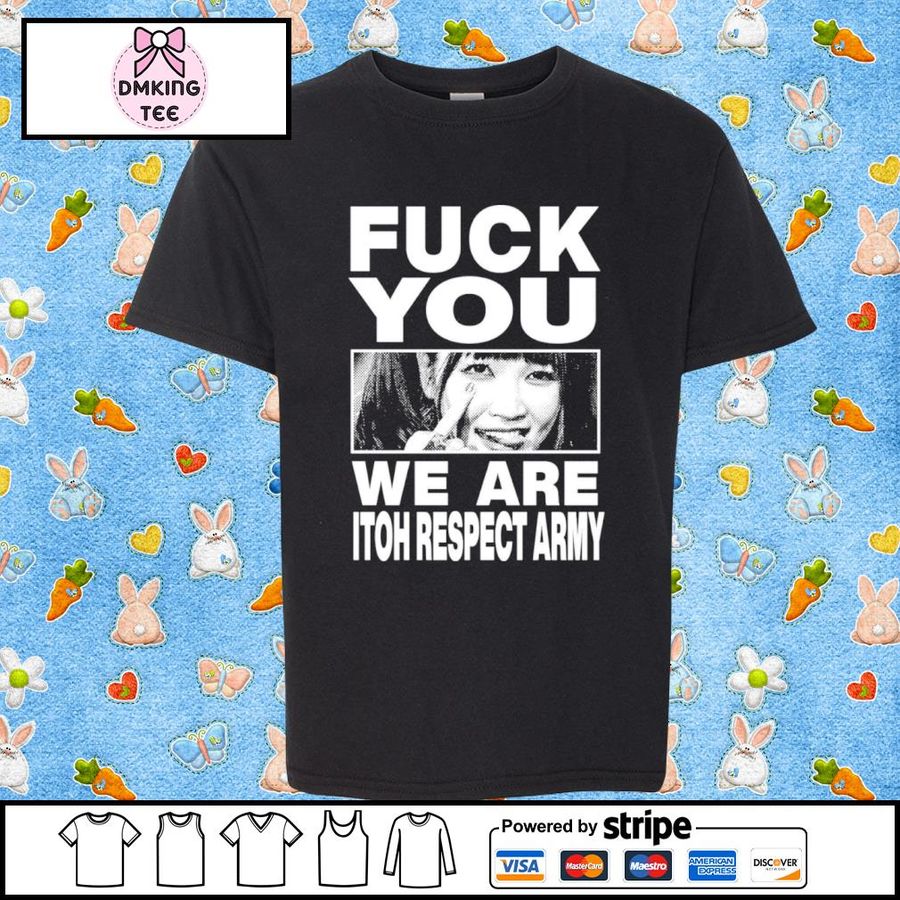 Maki Itoh Fuck You We Are Itoh Respect Army Shirt