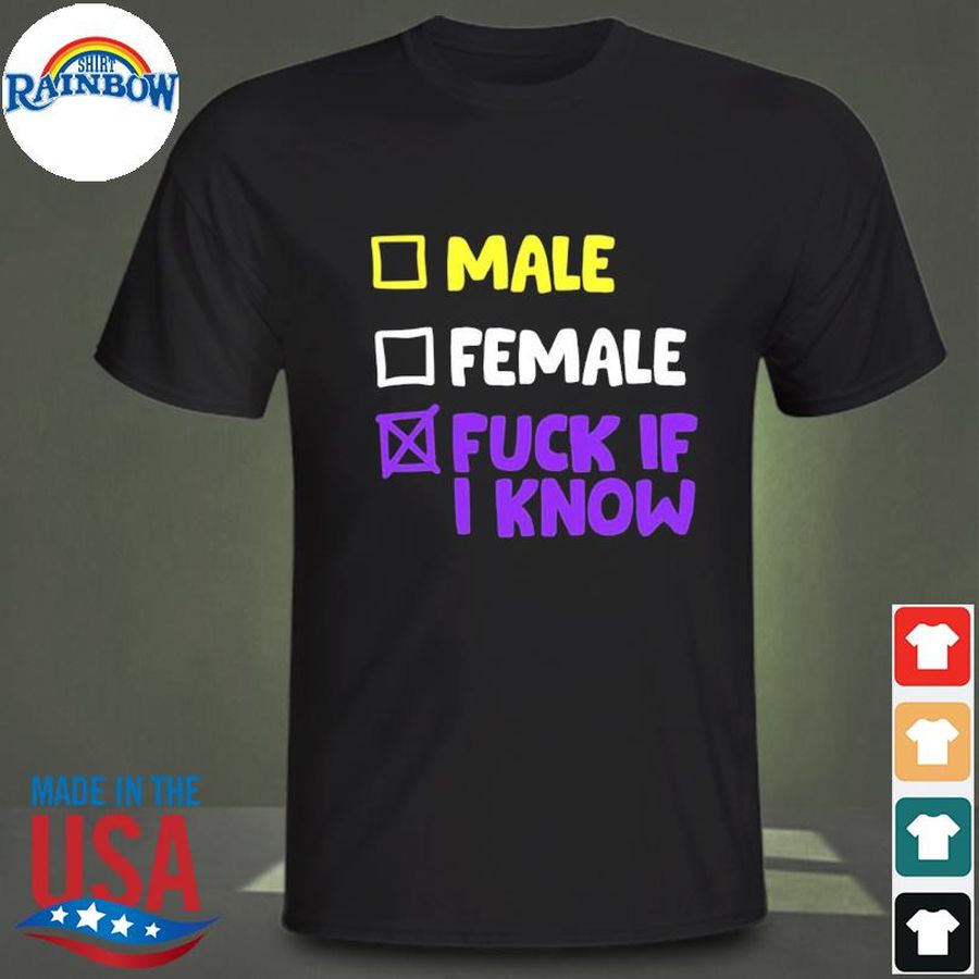 Male female fuck if I know shirt