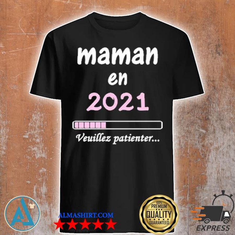 Maman en 2021 veuillez patienter shirt
