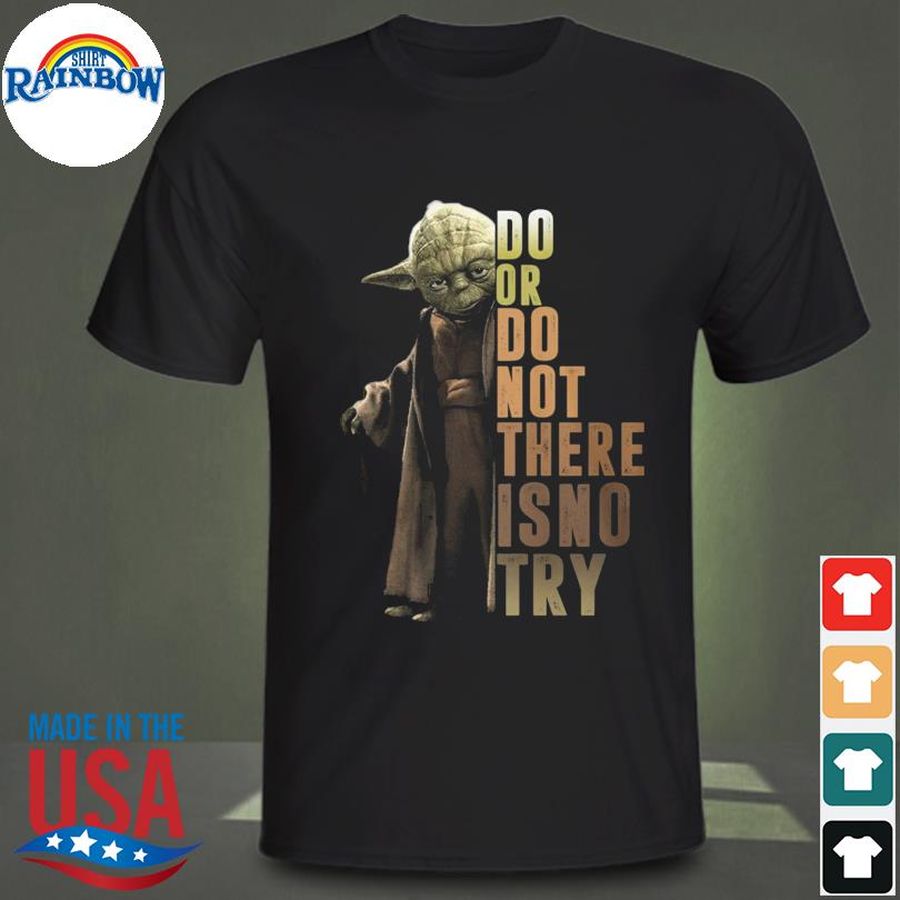 Master Yoda do or not there is no try shirt