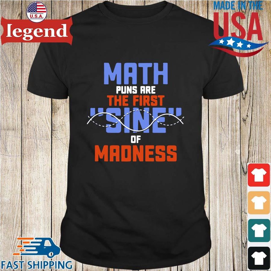 Math puns are the first sine of madness shirt