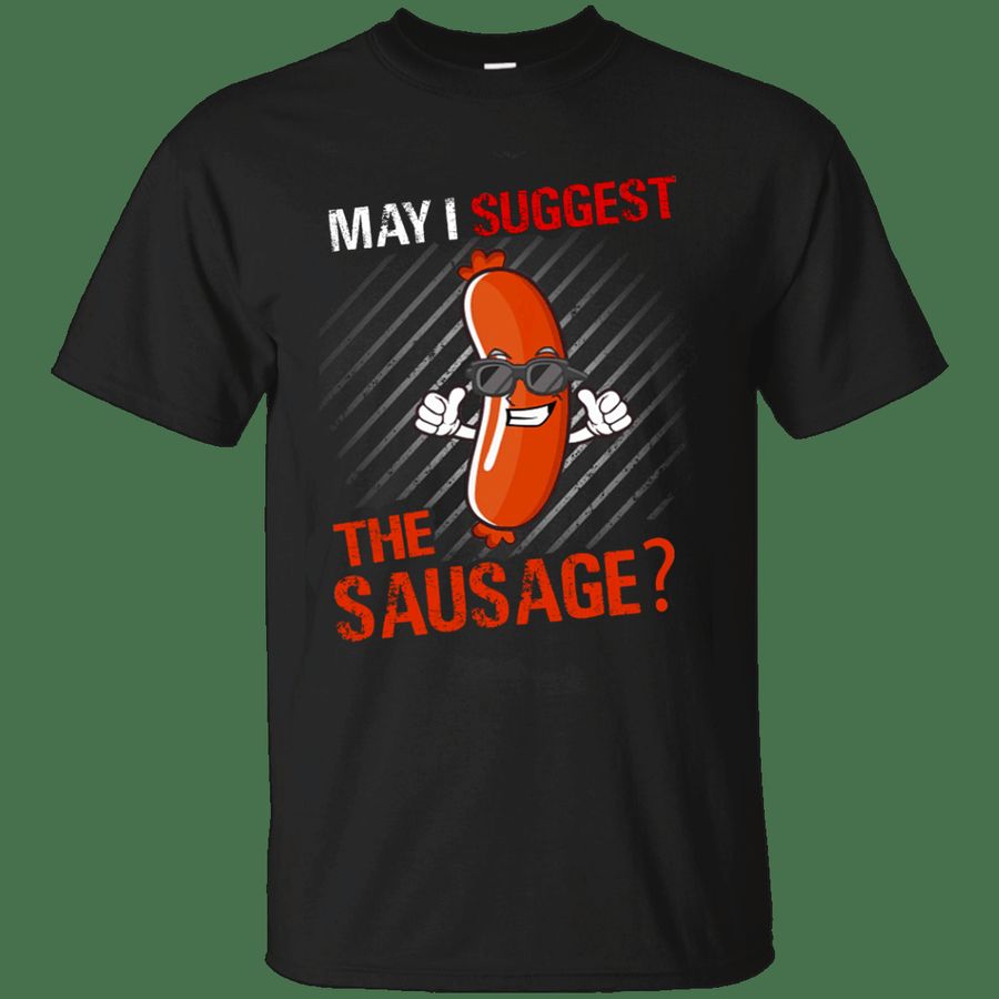 May I Suggest The Sausage Tshirt, Gift