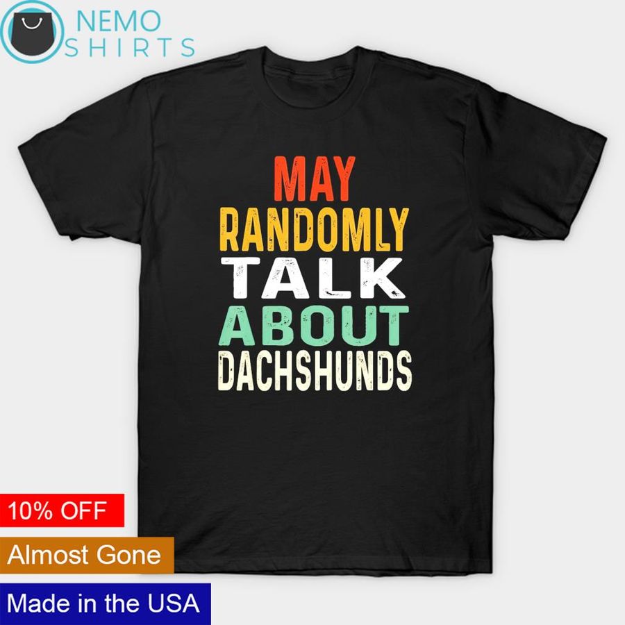 May randomly talk about Dachshunds shirt